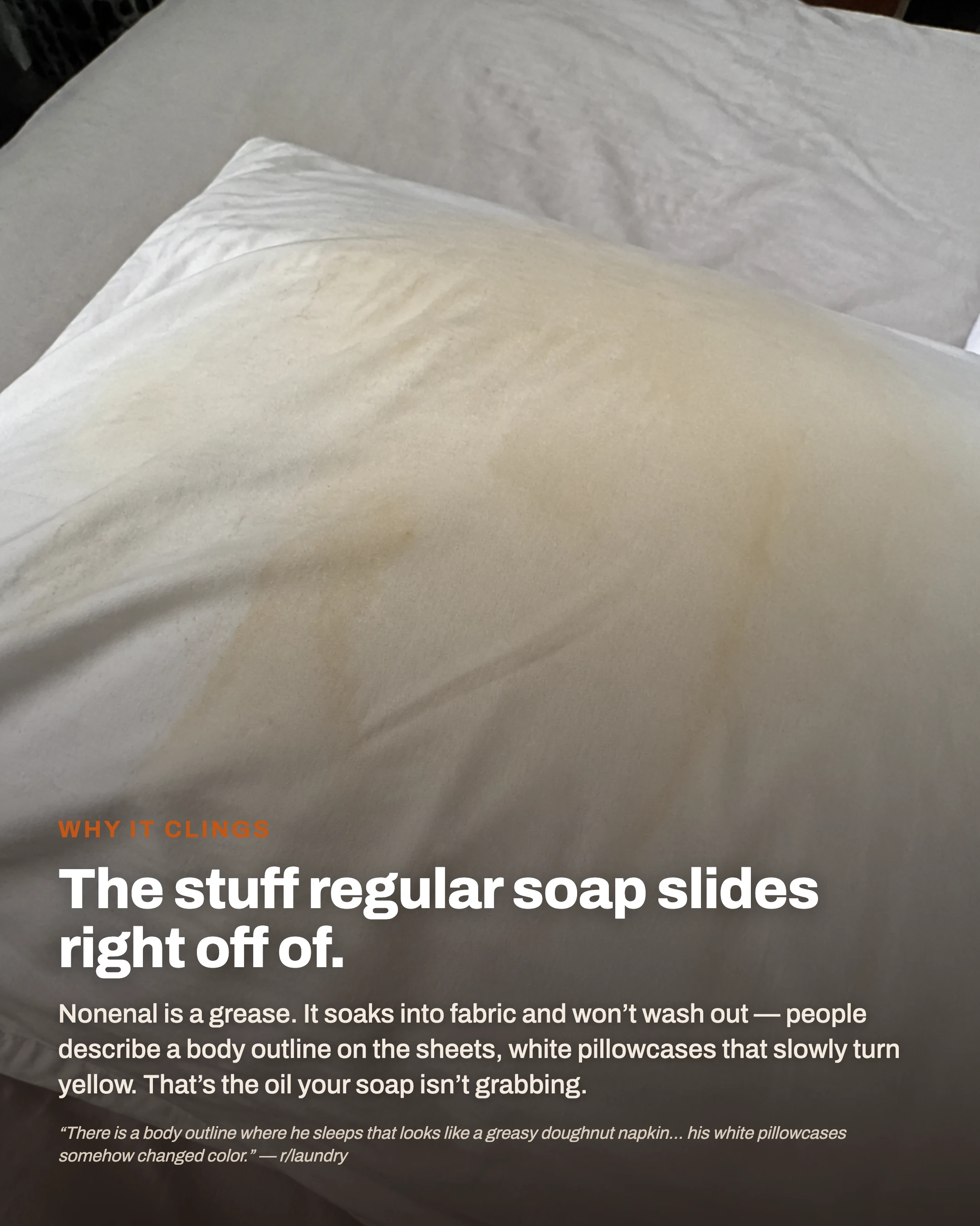 Proof: the greasy nonenal residue regular soap slides right off of